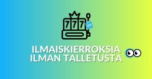 ilmaiskierroksia ilman talletusta