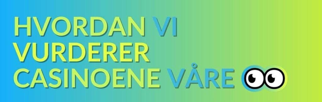 Hvordan vi vurderer casinoene våre